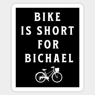Bike is short for Bichael Sticker